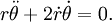 rddot	heta + 2dot rdot	heta = 0.