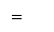 : =