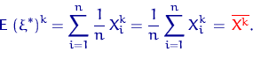 egin{displaymath}{mathsf E}, left(xi^*
ight)^k=sumlimits_{i=1}^n dfra... ...sumlimits_{i=1}^n X_i^k ,=,{color {red} overline {X^k}}.end{displaymath}