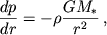$$frac{dp}{dr}=-
ho frac{GM_{*}}{r^{2}},,$$