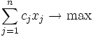 sum_{j=1}^n c_jx_j 	o max 