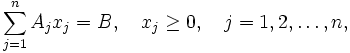 sum_{j=1}^n A_jx_j = B,quad x_j ge 0,quad j = 1, 2, ldots, n, 