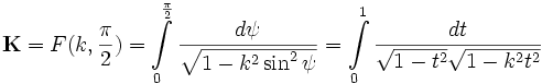  mathbf{K}=F{(k, {pi over 2})}=intlimits_{0}^{pi over 2} {d psi over sqrt{1-k^2sin^2 psi}}=intlimits_{0}^{1} {dt over {sqrt{1-t^2} sqrt{1-k^2t^2}}} !