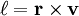 ell=mathbf{r}	imes mathbf{v}