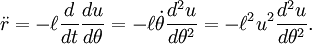 ddot r = -ellfrac{d}{dt}frac{du}{d	heta} = -elldot	hetafrac{d^2u}{d	heta^2}= -ell^2u^2frac{d^2u}{d	heta^2}.