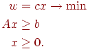 egin{align*}w & = cx 
ightarrow min Ax & geq b x & geq 0.end{align*}