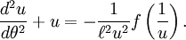 frac{d^2u}{d	heta^2} + u = - frac{1}{ell^2u^2}fleft(frac{1}{u}
ight).