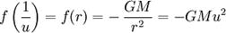  f left( {1 over u} 
ight) =  f(r)= - , { GM over r^2 } = - GM u^2 