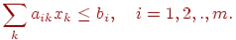egin{align*}sum_k a_{ik} x_k leq b_i , quad i = 1, 2, . , m.end{align*}