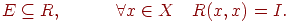E subseteq R,quad quad quad forall x in Xquad R(x,x)= I.
