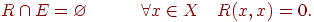 R cap E = varnothing quad quad quad forall x inXquad R(x,x) = 0.