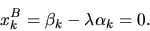 egin{displaymath}x^B_k = eta_k - lambda alpha_k = 0.end{displaymath}