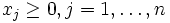 x_j geq 0, j = 1, dots, n 